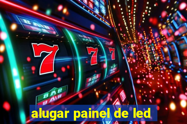 alugar painel de led